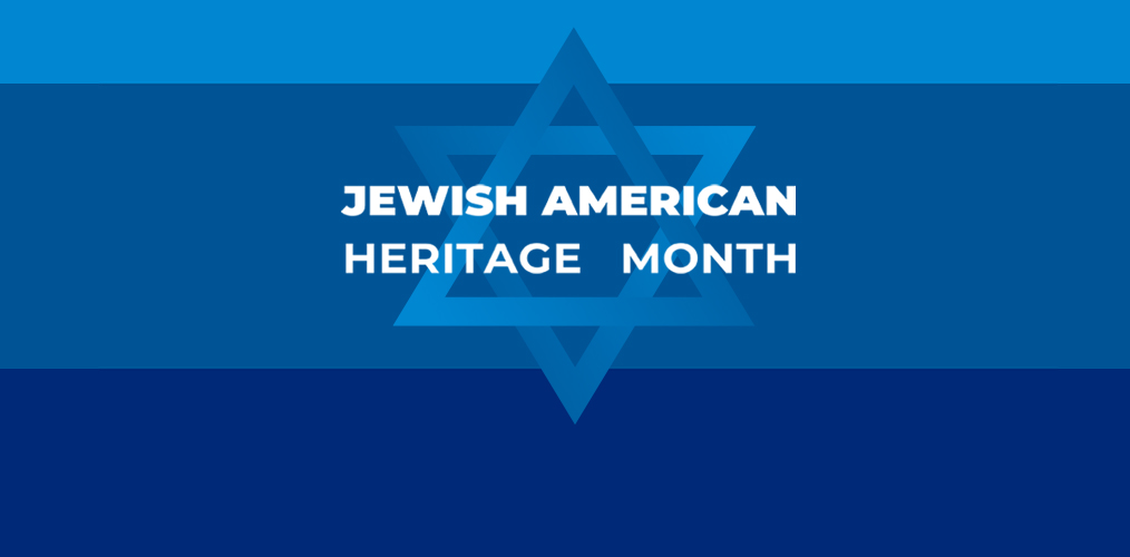 Jewish American Heritage Month/Mes de la Herencia Judía Estadounidense
